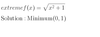 The extreme f(x)=sqrt(x^2+1) is Minimum(0,1)